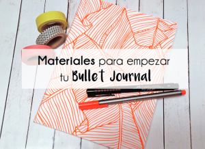 Lista de materiales para empezar tu Bullet Journal