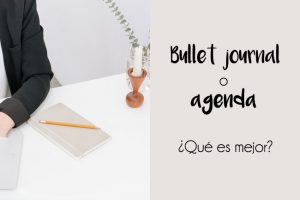 Bullet journal o agenda tradicional: ¿qué es mejor?